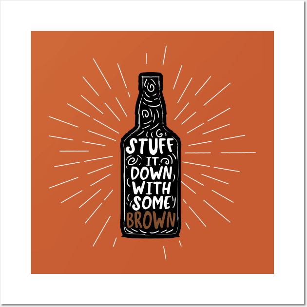 Stuff it Down with Some Brown Wall Art by SBarstow Design